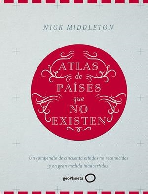 ATLAS DE PAÍSES QUE NO EXISTEN | 9788408160090 | MIDDLETON, NICK | Galatea Llibres | Librería online de Reus, Tarragona | Comprar libros en catalán y castellano online