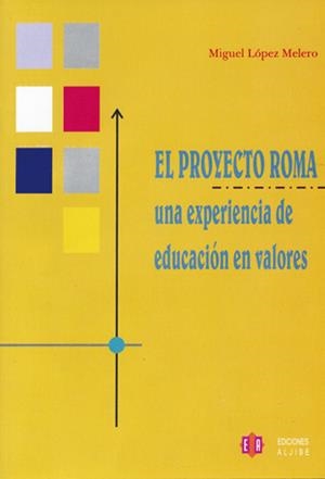 PROYECTO ROMA, EL. UNA EXPERIENCIA DE EDUCACION EN VALORES | 9788497001441 | LOPEZ MELERO, MIGUEL | Galatea Llibres | Librería online de Reus, Tarragona | Comprar libros en catalán y castellano online