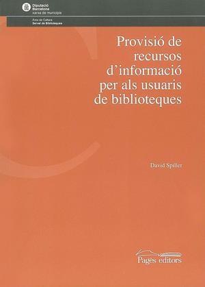 PROVISIO DE RECURSOS D'INFORMACIO PER ALS USUARIS DE BIBLIOT | 9788497790581 | SPILLER, DAVID | Galatea Llibres | Llibreria online de Reus, Tarragona | Comprar llibres en català i castellà online
