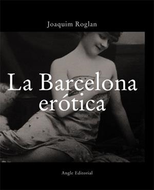 BARCELONA EROTICA, LA (ESP) | 9788496103290 | ROGLAN, JOAQUIM | Galatea Llibres | Librería online de Reus, Tarragona | Comprar libros en catalán y castellano online