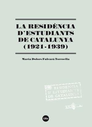 LA RESIDÈNCIA D'ESTUDIANTS DE CATALUNYA (1921-1939) | 9788447535194 | FULCARÀ TORROELLA, MARIA DOLORS | Galatea Llibres | Librería online de Reus, Tarragona | Comprar libros en catalán y castellano online