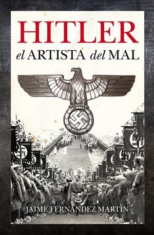 HITLER EL ARTISTA DEL MAL | 9788496632776 | FERNANDEZ MARTIN,JAIME | Galatea Llibres | Librería online de Reus, Tarragona | Comprar libros en catalán y castellano online