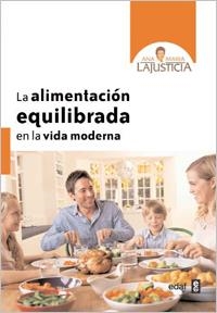 LA ALIMENTACION EQUILIBRADA EN LA VIDA MODERNA | 9788441431058 | LAJUSTICIA, ANA MARIA | Galatea Llibres | Librería online de Reus, Tarragona | Comprar libros en catalán y castellano online