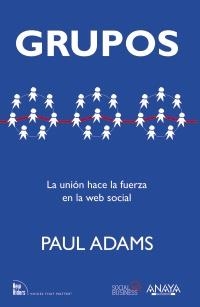 GRUPOS. LA UNIÓN HACE LA FUERZA EN LA WEB SOCIAL | 9788441532977 | ADAMS, PAUL | Galatea Llibres | Llibreria online de Reus, Tarragona | Comprar llibres en català i castellà online