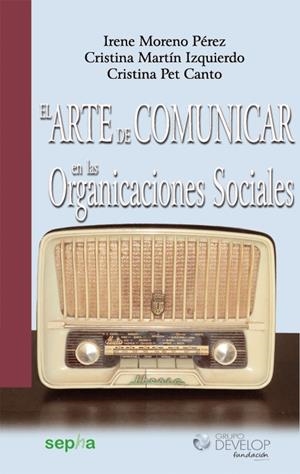 EL ARTE DE COMUNICAR EN LAS ORGANIZACIONES SOCIALES | 9788494051234 | MORENO PÉREZ, IRENE/MARTÍN IZQUIERDO, CRISTINA/PET CANTO, CRISTINA | Galatea Llibres | Librería online de Reus, Tarragona | Comprar libros en catalán y castellano online