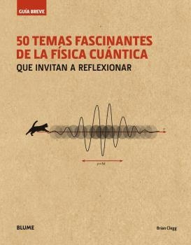 50 TEMAS FASCINANTES DE LA FÍSICA CUÁNTICA. GUÍA BREVE | 9788498019711 | CLEGG, BRIAN | Galatea Llibres | Llibreria online de Reus, Tarragona | Comprar llibres en català i castellà online