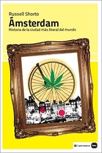 ÁMSTERDAM. HISTORIA DE LA CIUDAD MÁS LIBERAL DEL MUNDO | 9788415917250 | SHORTO, RUSSELL | Galatea Llibres | Llibreria online de Reus, Tarragona | Comprar llibres en català i castellà online