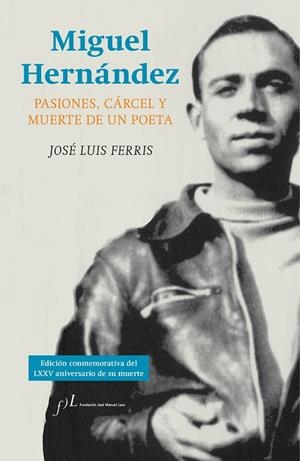 MIGUEL HERNÁNDEZ. PASIONES, CÁRCEL Y MUERTE DE UN POETA | 9788415673279 | FERRIS, JOSE LUIS | Galatea Llibres | Librería online de Reus, Tarragona | Comprar libros en catalán y castellano online