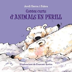 CONTES CURTS D'ANIMALS EN PERILL | 9788499067698 | SIERRA I FABRA, JORDI | Galatea Llibres | Librería online de Reus, Tarragona | Comprar libros en catalán y castellano online