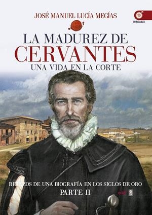 LA MADUREZ DE CERVANTES | 9788441436930 | LUCÍA MEGÍAS, JOSÉ MANUEL | Galatea Llibres | Llibreria online de Reus, Tarragona | Comprar llibres en català i castellà online