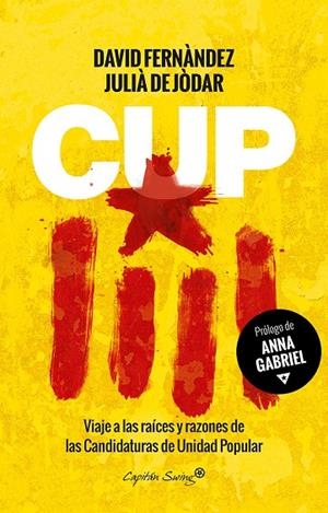 CUP. VIAJE A LAS RAICES Y RAZONES DE LAS CANDIDATURAS DE UNIDAD POPULAR | 9788494504303 | FERNANDEZ, DAVID; DE JODAR, JULIA  | Galatea Llibres | Llibreria online de Reus, Tarragona | Comprar llibres en català i castellà online