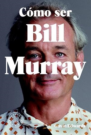 CÓMO SER BILL MURRAY | 9788416290710 | EDWARDS, GAVIN | Galatea Llibres | Llibreria online de Reus, Tarragona | Comprar llibres en català i castellà online