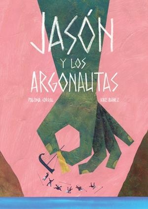 JASON Y LOS ARGONAUTAS | 9788494585715 | CORRAL, PALOMA/IBAÑEZ, KIKE | Galatea Llibres | Llibreria online de Reus, Tarragona | Comprar llibres en català i castellà online