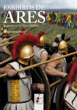 ESBIRROS DE ARES. LA GUERRA EN LA GRECIA ARCAICA | 9788494392276 | BROUWERS, JOSHO | Galatea Llibres | Librería online de Reus, Tarragona | Comprar libros en catalán y castellano online