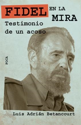 FIDEL EN LA MIRA. TESTIMONIO DE UN ACOSO | 9788496797352 | BETANCOURT, LUIS ADRIÁN | Galatea Llibres | Llibreria online de Reus, Tarragona | Comprar llibres en català i castellà online