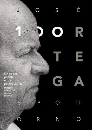 JOSÉ ORTEGA SPOTTORNO (1916-2016). UN EDITOR, PUENTE ENTRE GENERACIONES | 9788491045489 | VV.AA. | Galatea Llibres | Llibreria online de Reus, Tarragona | Comprar llibres en català i castellà online