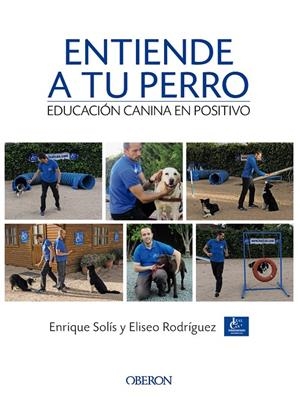 ENTIENDE A TU PERRO. EDUCACIÓN CANINA EN POSITIVO | 9788441538412 | SOLÍS ÁLVAREZ, ENRIQUE/RODRÍGUEZ CARRASCO, ELISEO | Galatea Llibres | Librería online de Reus, Tarragona | Comprar libros en catalán y castellano online