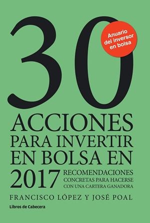 30 ACCIONES PARA INVERTIR EN BOLSA EN 2017 | 9788494606205 | LÓPEZ MARTÍNEZ, FRANCISCO/POAL MARCET, JOSÉ | Galatea Llibres | Llibreria online de Reus, Tarragona | Comprar llibres en català i castellà online