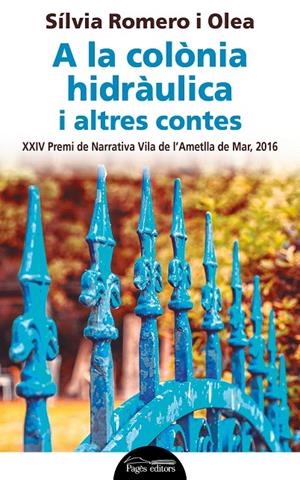 A LA COLÒNIA HIDRÀULICA I ALTRES CONTES | 9788499758022 | ROMERO OLEA, SÍLVIA | Galatea Llibres | Librería online de Reus, Tarragona | Comprar libros en catalán y castellano online