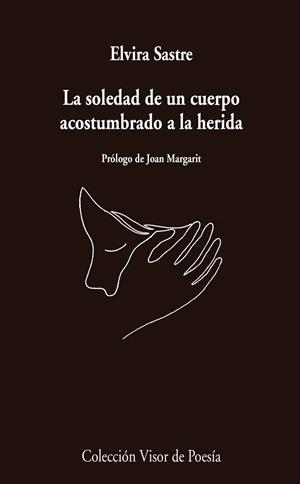 LA SOLEDAD DE UN CUERPO ACOSTUMBRADO A LA HERIDA | 9788498959741 | SASTRE, ELVIRA | Galatea Llibres | Llibreria online de Reus, Tarragona | Comprar llibres en català i castellà online