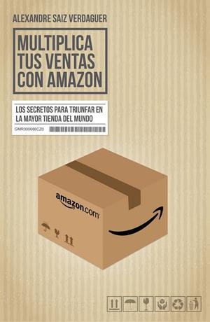 MULTIPLICA TUS VENTAS CON AMAZON | 9788498754391 | SAIZ VERDAGUER, ALEXANDRE | Galatea Llibres | Llibreria online de Reus, Tarragona | Comprar llibres en català i castellà online