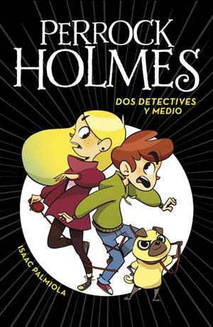 DOS DETECTIVES Y MEDIO (PERROCK HOLMES, 1) | 9788490436158 | PALMIOLA, ISAAC | Galatea Llibres | Llibreria online de Reus, Tarragona | Comprar llibres en català i castellà online