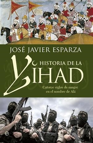 HISTORIA DE LA YIHAD | 9788490608821 | ESPARZA, JOSÉ JAVIER | Galatea Llibres | Llibreria online de Reus, Tarragona | Comprar llibres en català i castellà online