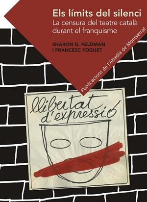 ELS LÍMITS DEL SILENCI. LA CENSURA DEL TEATRE CATALÀ DURANT EL FRANQUISME | 9788498838794 | FOGUET I BOREU, FRANCESC/FELDMAN FRANK, SHARON G. | Galatea Llibres | Librería online de Reus, Tarragona | Comprar libros en catalán y castellano online