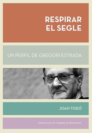 RESPIRAR EL SEGLE. UN PERFIL DE GREGORI ESTRADA | 9788498838770 | TODÓ, JOAN | Galatea Llibres | Llibreria online de Reus, Tarragona | Comprar llibres en català i castellà online