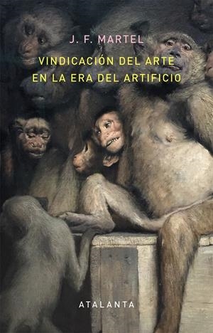 VINDICACIÓN DEL ARTE EN LA ERA DEL ARTIFICIO | 9788494613616 | MARTEL, J. F. | Galatea Llibres | Librería online de Reus, Tarragona | Comprar libros en catalán y castellano online