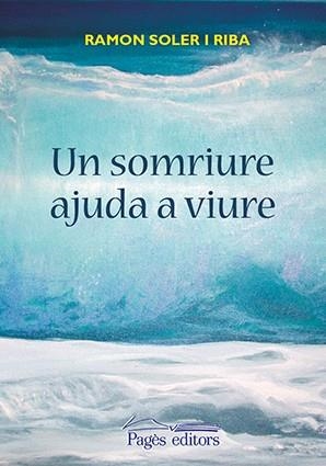 UN SOMRIURE AJUDA A VIURE | 9788499758008 | SOLER RIBA, RAMON | Galatea Llibres | Librería online de Reus, Tarragona | Comprar libros en catalán y castellano online