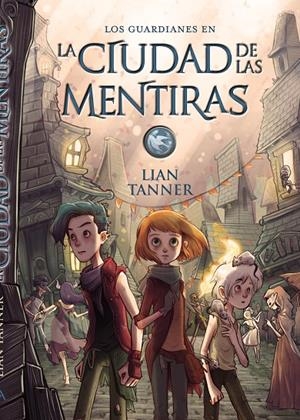 LA CIUDAD DE LAS MENTIRAS (LOS GUARDIANES, 2) | 9788469833872 | TANNER, LIAN | Galatea Llibres | Llibreria online de Reus, Tarragona | Comprar llibres en català i castellà online
