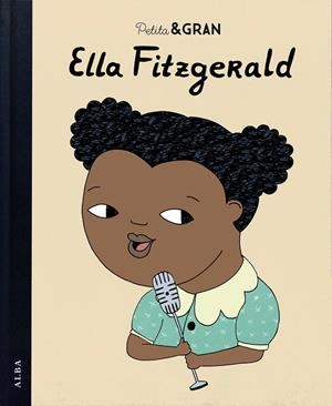 PETITA & GRAN ELLA FITZGERALD | 9788490652756 | SÁNCHEZ VEGARA, ISABEL | Galatea Llibres | Librería online de Reus, Tarragona | Comprar libros en catalán y castellano online