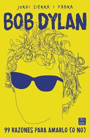 BOB DYLAN. 99 RAZONES PARA AMARLO (O NO) | 9788408167556 | SIERRA I FABRA, JORDI | Galatea Llibres | Librería online de Reus, Tarragona | Comprar libros en catalán y castellano online