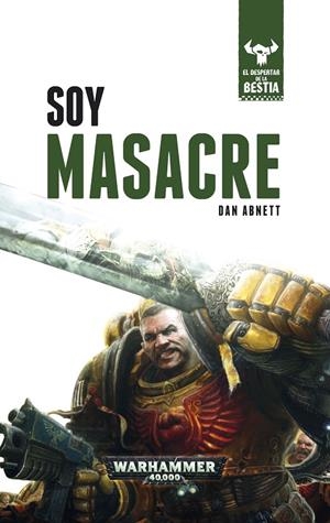SOY MASACRE. EL DESPERTAR DE LA BESTIA 1. WARHAMMER 40.000 | 9788445004319 | ABNETT, DAN | Galatea Llibres | Llibreria online de Reus, Tarragona | Comprar llibres en català i castellà online