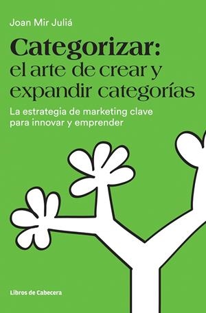 CATEGORIZAR: EL ARTE DE CREAR Y EXPANDIR CATEGORÍAS | 9788494606243 | MIR JULIÁ, JOAN | Galatea Llibres | Llibreria online de Reus, Tarragona | Comprar llibres en català i castellà online