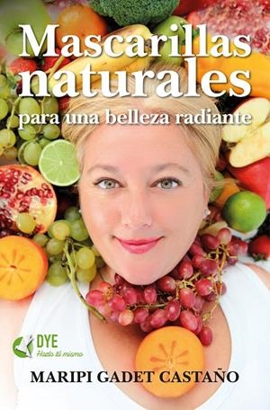 MASCARILLAS NATURALES PARA UNA BELLEZA RADIANTE | 9788416002719 | GADET CASTAÑO, MARIPI | Galatea Llibres | Llibreria online de Reus, Tarragona | Comprar llibres en català i castellà online