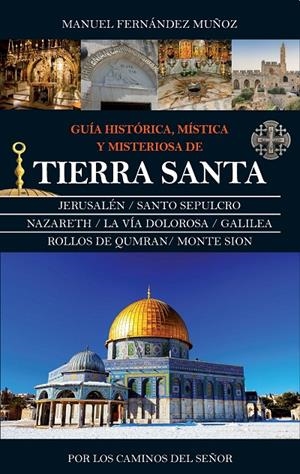 TIERRA SANTA. GUIA HISTORICA, MISTICA Y MISTERIOSA | 9788416776603 | FERNANDEZ MUÑOZ, MANUEL | Galatea Llibres | Llibreria online de Reus, Tarragona | Comprar llibres en català i castellà online