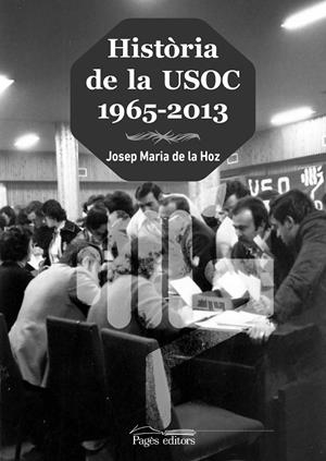HISTÒRIA DE LA USOC (1965-2013) | 9788499758213 | DE LA HOZ HERNANDO, JOSEP MARIA | Galatea Llibres | Librería online de Reus, Tarragona | Comprar libros en catalán y castellano online