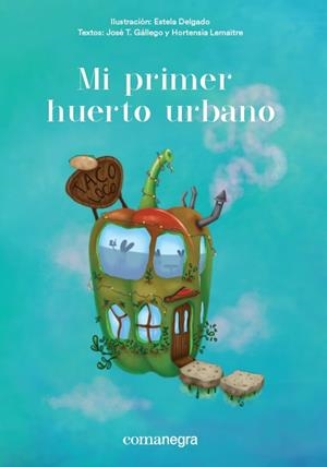 MI PRIMER HUERTO URBANO | 9788416605651 | DELGADO, ESTELA/GÁLLEGO, JOSÉ T./LEMAÎTRE, HORTENSIA | Galatea Llibres | Librería online de Reus, Tarragona | Comprar libros en catalán y castellano online