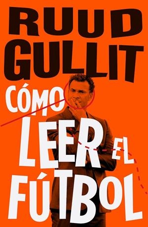 CÓMO LEER EL FÚTBOL | 9788494506499 | GULLIT, RUUD | Galatea Llibres | Llibreria online de Reus, Tarragona | Comprar llibres en català i castellà online