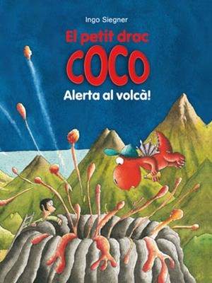 EL PETIT DRAC COCO: ALERTA AL VOLCÀ! | 9788424659547 | SIEGNER, INGO | Galatea Llibres | Librería online de Reus, Tarragona | Comprar libros en catalán y castellano online