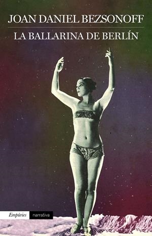 LA BALLARINA DE BERLÍN | 9788416367924 | BEZSONOFF, JOAN DANIEL | Galatea Llibres | Librería online de Reus, Tarragona | Comprar libros en catalán y castellano online