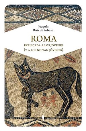 ROMA EXPLICADA A LOS JÓVENES (Y A LOS NO TAN JÓVENES) | 9788494561344 | RUIZ DE ARBULO BAYONA, JOAQUÍN | Galatea Llibres | Llibreria online de Reus, Tarragona | Comprar llibres en català i castellà online