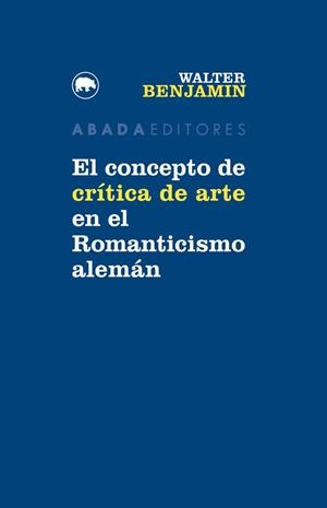 EL CONCEPTO DE CRÍTICA DE ARTE EN EL ROMANTICISMO ALEMÁN | 9788416160747 | BENJAMIN, WALTER | Galatea Llibres | Librería online de Reus, Tarragona | Comprar libros en catalán y castellano online