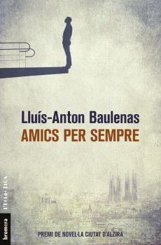 AMICS PER SEMPRE | 9788490267226 | BAULENAS, LLUÍS-ANTON | Galatea Llibres | Librería online de Reus, Tarragona | Comprar libros en catalán y castellano online