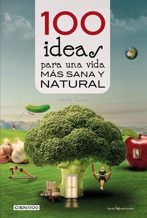 100 IDEAS PARA UNA VIDA MÁS SANA Y NATURAL | 9788416012985 | TOLMO, MARIA | Galatea Llibres | Llibreria online de Reus, Tarragona | Comprar llibres en català i castellà online