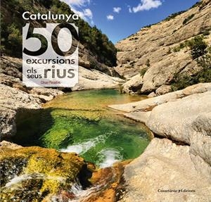 CATALUNYA: 50 EXCURSIONS ALS SEUS RIUS | 9788490345689 | PASADAS I SALAZAR, CÈSAR | Galatea Llibres | Llibreria online de Reus, Tarragona | Comprar llibres en català i castellà online