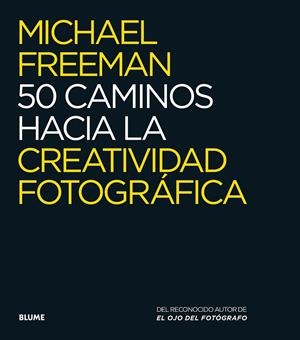 50 CAMINOS HACIA LA CREATIVIDAD FOTOGRÁFICA | 9788416138876 | FREEMAN, MICHAEL | Galatea Llibres | Librería online de Reus, Tarragona | Comprar libros en catalán y castellano online
