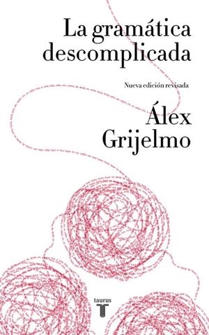 LA GRAMÁTICA DESCOMPLICADA (NUEVA EDICIÓN REVISADA) | 9788430617937 | GRIJELMO, ALEX | Galatea Llibres | Llibreria online de Reus, Tarragona | Comprar llibres en català i castellà online
